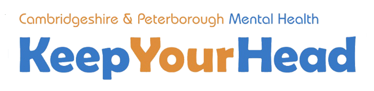 Keep your head. Cambridgeshire & Peterborough Mental Health